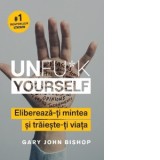 Unfu*k Yourself. Elibereaza-ti mintea si traieste-ti viata - Florin Tudose, Gary John Bishop