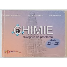 CHIMIE , CULEGERE DE PROBLEME , CLASELE XI si XII de GABRIELA DOBRESCU ...EUGENIA POP , 2002