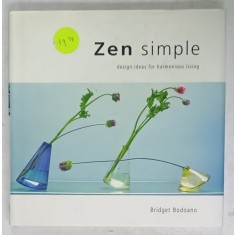 ZEN SIMPLE , DESIGN IDEAS FOR HARMONIUS LIVING by BRIDGET BODOANO , 2003