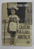 CALATORIE PE FLUVIUL AMINTIRILOR de FELICIA ( STEIGMAN) CARMELLY , 2017