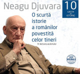 Set 10 lecții de istorie: O scurtă istorie a rom&acirc;nilor povestită celor tineri (audiobook) - Neagu Djuvara - Humanitas Multimedia