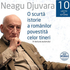 Set 10 lecții de istorie: O scurtă istorie a românilor povestită celor tineri (audiobook) - Neagu Djuvara - Humanitas Multimedia