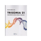 Trisomia 21. Caracteristici clinice, evolutie, profilaxie - Raluca Maria Vlad