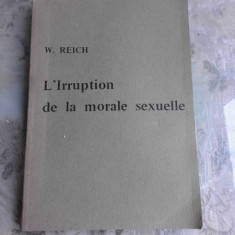 L'IRRUPTION DE LA MORALE SEXUELLE - W. REICH (CARTE IN LIMBA FRANCEZA)