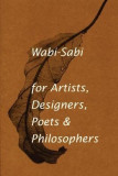 Wabi-Sabi: For Artists, Designers, Poets &amp; Philosophers