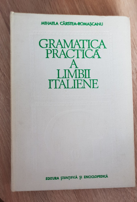 Gramatica practică a limbii italiene - Mihaela C&acirc;rstea-Romașcanu