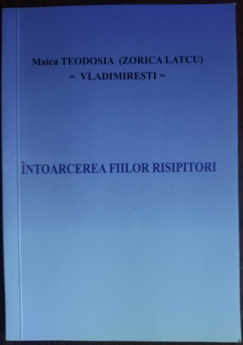 (ZORICA LATCU) MAICA TEODOSIA - VLADIMIRESTI: INTOARCEREA FIILOR RISIPITORI