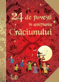 24 de poveşti &icirc;n aşteptarea Crăciunului - Paperback brosat - Lano&euml; Anne - Curtea Veche