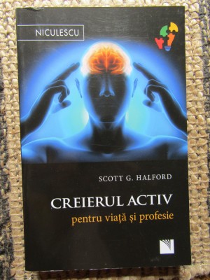 CREIERUL ACTIV PENTRU VIATA SI PROFESIE - SCOTT G. HALFORD foto