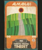 ALMANAH TURISTIC PENTRU TINERET - ALMANAH TURISM, ROM&Acirc;NIA COMUNISTĂ - 1981
