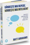 Gandeste mai repede, vorbeste mai inteligent - Matt Abrahams - Editura Publica