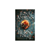 Burn for Me: A Hidden Legacy Novel