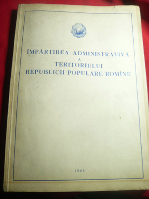 Impartirea Administrativa a teritoriului RPR Ed. 1965 , 243 pag foto