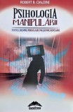 Psihologia manipularii. Totul despre persuasiune si influentare - Robert B. Cialdini