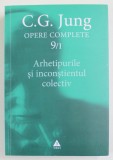 ARHETIPURILE SI INCONSTIENTUL COLECTIV , OPERE , VOLUMUL IX , PARTEA A I - A de C. G. JUNG , 2014