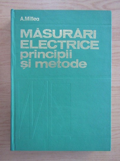 Aurel Millea - Măsurări electrice. Principii și metode