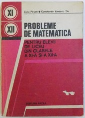 PROBLEME DE MATEMATICA - PENTRU ELEVII DE LICEU DIN CLASELE A XI -A SI A XII - A de LIVIU PIRSAN si CONSTANTIN IONESCU - TIU , 1979