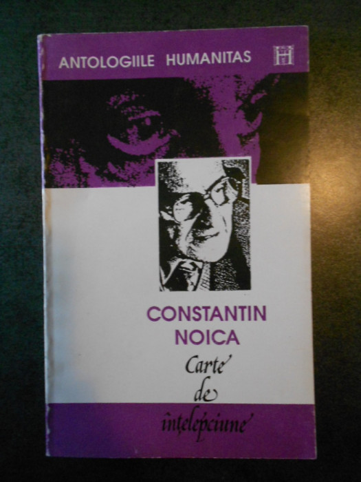 CONSTANTIN NOICA - CARTE DE INTELEPCIUNE