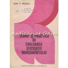 Teorie Si Practica In Evaluarea Eficientei Invatamantului - Ion T. Radu