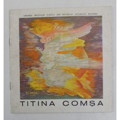 TITINA COMSA , CATALOG DE EXPOZITIE , GALERIA &#039; ORIZONT &#039; , NOIEMBRIE 1981