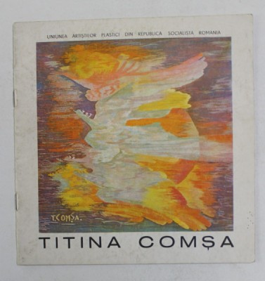 TITINA COMSA , CATALOG DE EXPOZITIE , GALERIA &amp;#039; ORIZONT &amp;#039; , NOIEMBRIE 1981 foto