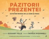 Pazitorii Prezentei. Ce Putem Invata De La Caini Si Pisici, Eckhart Tolle - Editura Curtea Veche