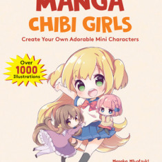 Beginner's Guide to Drawing Manga Chibi Girls: Create Adorable Mini Characters (Over 1,000 Illustrations)