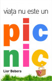 Viata nu este un picnic - Lior Bebera - One Book