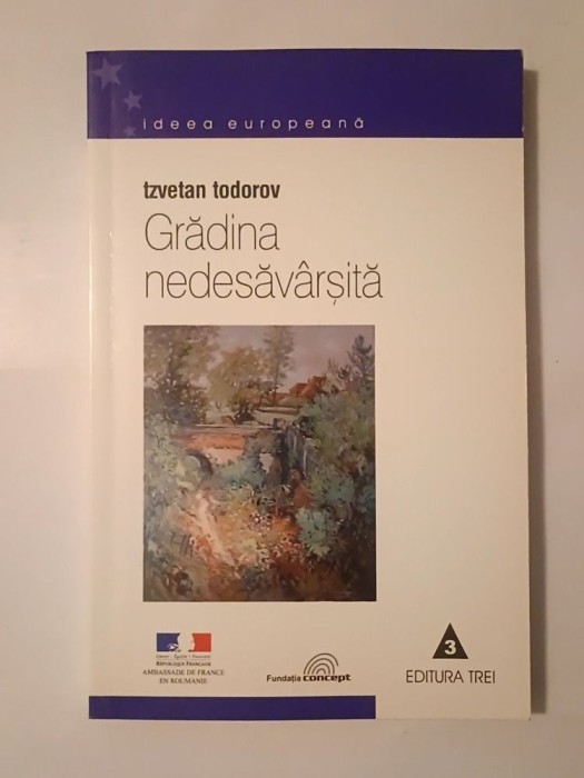 Tzvetan Todorov - Grădina nedesăv&acirc;rșită: g&acirc;ndirea umanistă &icirc;n Franța (eseu)