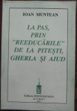 IOAN MUNTEAN - LA PAS, PRIN &quot;REEDUCARILE&quot; DE LA PITESTI, GHERLA SI AIUD sau RIDICA-TE GHEORGHE, RIDICA-TE IOANE (EDITURA MAJADAHONDA, 1997)