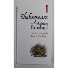 SHAKESPEARE interpretat de ADRIAN PAPAHAGI , TROILUS SI CRESIDA / TIMON DIN ATENA , 2022
