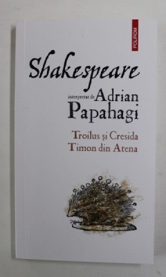 SHAKESPEARE interpretat de ADRIAN PAPAHAGI , TROILUS SI CRESIDA / TIMON DIN ATENA , 2022 foto