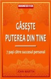 Cumpara ieftin Gaseste puterea din tine. 7 pasi catre succesul personal/John Martin