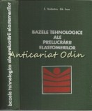 Cumpara ieftin Bazele Tehnologice Ale Prelucrarii Elastomerilor - T. Volintiru - Tiraj: 1630 Ex