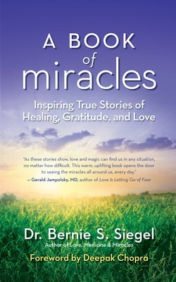 A Book of Miracles: Inspiring True Stories of Healing, Gratitude, and Love