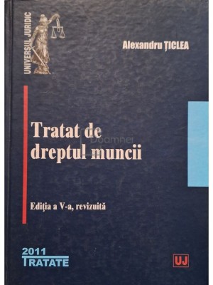Alexandra Ticlea - Tratat de dreptul muncii, editia a V-a (Editia: 2011) foto