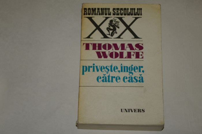 Priveste, inger, catre casa - Thomas Wolfe - 1977