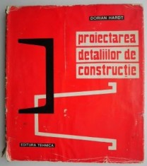 Proiectarea detaliilor de constructie &amp;ndash; Dorian Hardt (supracoperta putin uzata) foto