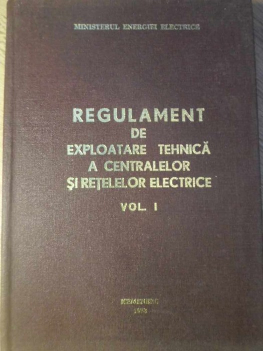 REGULAMENT DE EXPLOATARE TEHNICA A CENTRALELOR SI RETELELOR ELECTRICE VOL.1 PROBLEME GENERALE SI INS-COLECT-278368