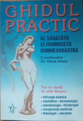 Ghidul Practic Al Sanatatii Si Frumusetii Dumneavoastra - Dana Jianu foto