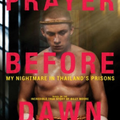 A Prayer Before Dawn: My Nightmare in Thailand's Prisons