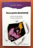Hesse pentru dezorientati. Editura Herald, 2015 - Allan Percy