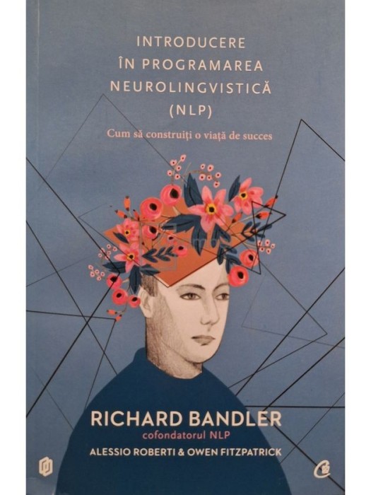 Richard Bandler - Introducere in programarea neurolingvistica (NLP) (Editia: 2017)