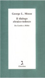 George L. Mosse - Il Dialogo Ebraico-Tedescu. Da Goethe a Hitler