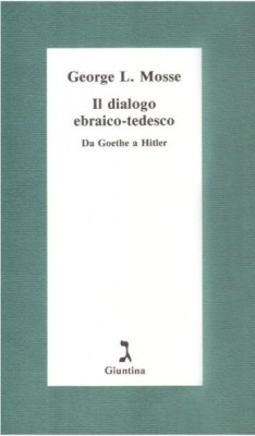 George L. Mosse - Il Dialogo Ebraico-Tedescu. Da Goethe a Hitler foto