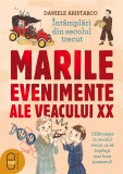 Intamplari din secolul trecut. Marile evenimente ale veacului XX (pdf)