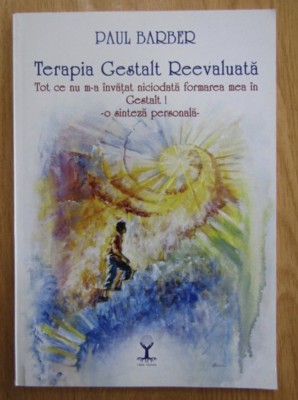 Paul Barber - Terapia Gestalt Reevaluata. Tot ce nu m-a invatat niciodata formarea mea in Gestalt! foto