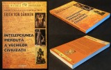 INTELEPCIUNEA PIERDUTA a VECHILOR CIVILIZATII &ndash; Erich von Daniken 240pag DEZVOLTAREA / SECRETELE LUMII ANTICE Societatea Paleo-Astronautica 2004Lucman