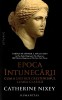 Epoca Intunecarii. Cum A Distrus Crestinismul Lumea Clasica, Catherine Nixey - Editura Humanitas