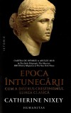 Cumpara ieftin Epoca Intunecarii. Cum A Distrus Crestinismul Lumea Clasica, Catherine Nixey - Editura Humanitas